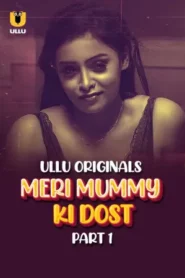 Download [18+] Meri Mummy Ki Dost Part 1 (2025) S01 Hindi Ullu WEB-DL Series 480p 720p 1080p